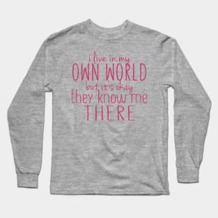 I Live In My Own World But It's Okay They Know Me There Long Sleeve T-Shirt